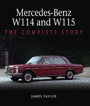 Mercedes-Benz W114 and W115 : The Complete Story - JAMES TAYLOR