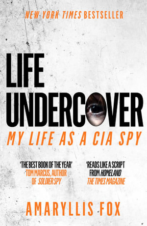 Life Undercover : Coming of Age in the CIA - Amaryllis Fox