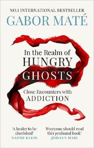 In the Realm of Hungry Ghosts : Close Encounters with Addiction - Gabor Maté