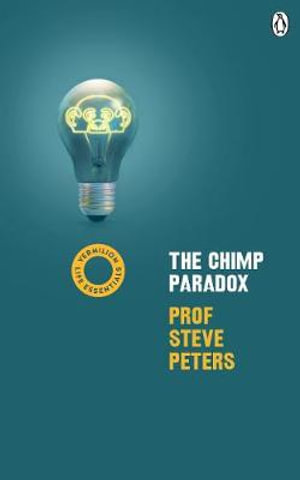 The Chimp Paradox : The Acclaimed Mind Management Programme to Help You Achieve Success, Confidence and Happiness - Steve Peters