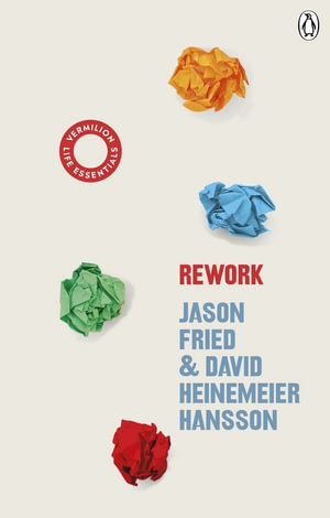 ReWork : Change the Way You Work Forever - David Heinemeier Hansson