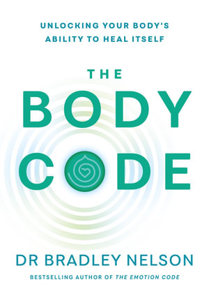 The Body Code : Unlocking your body's ability to heal itself - Dr. Bradley Nelson