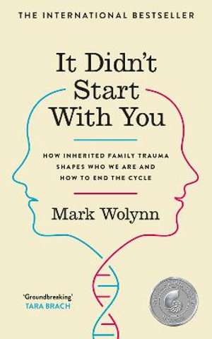 It Didn't Start with You : How Inherited Family Trauma Shapes Who We Are and How to End the Cycle - Mark Wolynn