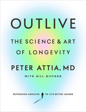 Outlive : The Science and Art of Longevity - Peter Attia, MD