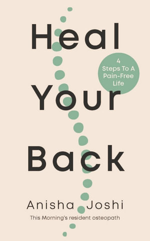 Heal Your Back : 4 Steps to a Pain-free Life - Anisha Joshi