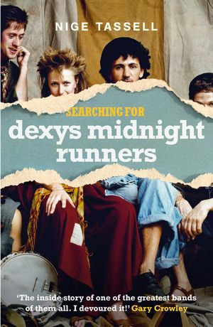 Searching for Dexys Midnight Runners : The Last Gang in Town - Nige Tassell