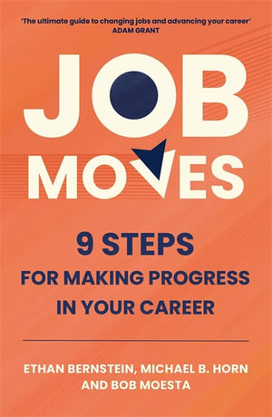 Job Moves : 9 Steps for Making Progress in Your Career - Ethan Bernstein