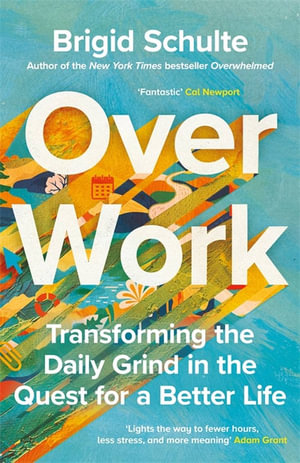 Over Work : Transforming the daily grind in the quest for a better life - Brigid Schulte