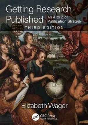 Getting Research Published : An A-Z of Publication Strategy, Third Edition - Elizabeth Wager