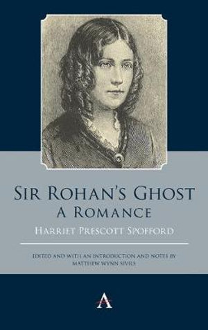 Sir Rohan's Ghost: A Romance : A Romance - Harriet Prescott Spofford