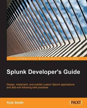 Splunk Developer's Guide - Kyle Smith