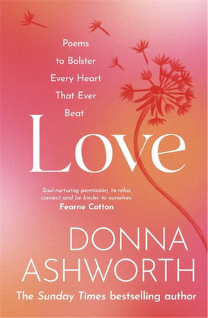 Love : Poems to bolster every heart that ever beat - Donna Ashworth