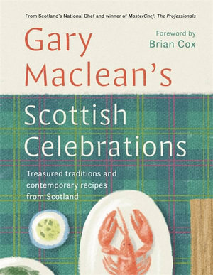 Scottish Celebrations : Treasured traditions and contemporary recipes from Scotland - Gary Maclean