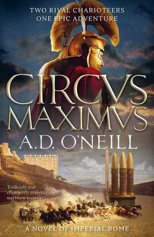 Circus Maximus : An unforgettable Roman odyssey of rivalry and power - A.D. O'Neill