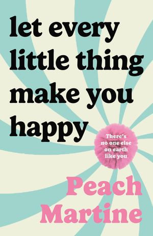 Let Every Little Thing Make You Happy - Peach Martine