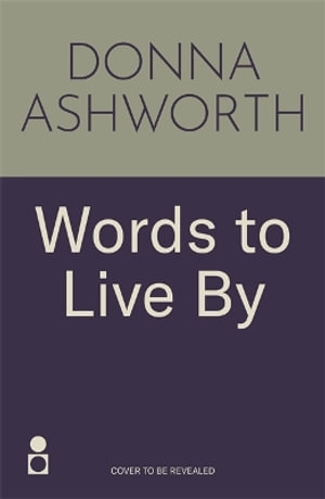 Words to Live By: A Daily Journal : Write Your Way to Clarity and Calm - Donna Ashworth