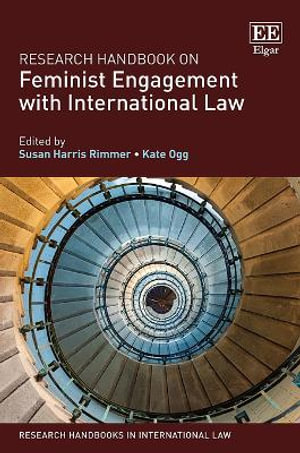 Research Handbook on Feminist Engagement with International Law : Research Handbooks in International Law series - Susan Harris Rimmer