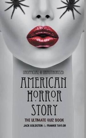 American Horror Story - The Ultimate Quiz Book : Over 600 Questions and Answers - Jack Goldstein