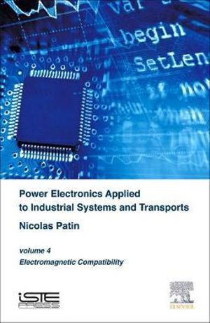 Power Electronics Applied to Industrial Systems and Transports, Volume 4 : Electromagnetic Compatibility - Nicolas Patin