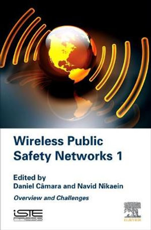 Wireless Public Safety Networks : Overview and Challenges - Daniel Camara