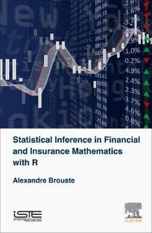 Statistical Inference in Financial and Insurance Mathematics with R : Optimization in Insurance and Finance Set - Brouste