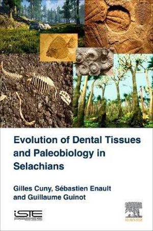 Evolution of Dental Tissues and Paleobiology in Selachians : Vertebrate Paleobiology and Paleoenvironments Set - Gilles Cuny