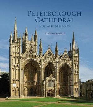 Peterborough Cathedral : English Cathedrals : A Glimpse of Heaven - Jonathan Foyle