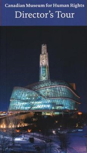 Canadian Museum for Human Rights, Winnipeg : Director's Tour - John Young