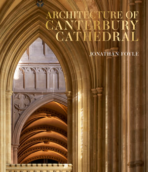 Architecture of Canterbury Cathedral - Jonathan Foyle