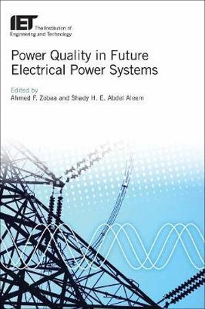 Power Quality in Future Electrical Power Systems : Iet Energy Engineering - Ahmed F. Zobaa