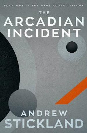 The Arcadian Incident : The Mars Alone Trilogy - Andrew Stickland