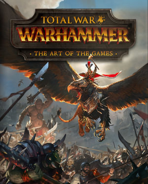 Total War: Warhammer : The Art of the Games - Paul Davies