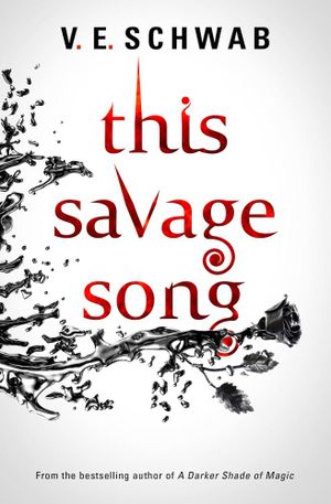 This Savage Song : Monsters of Verity: Book 1 - V. E Schwab