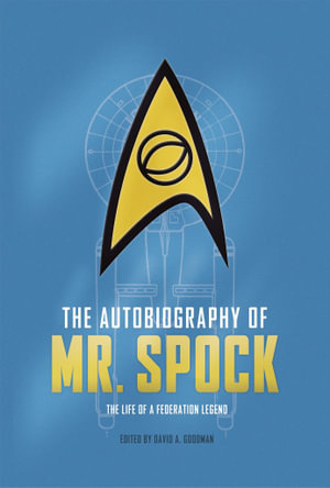 The Autobiography of Mr. Spock : The Life of a Federation Legend - David A. Goodman