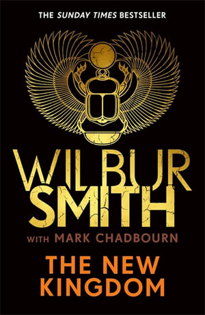 The New Kingdom : Global bestselling author of River God, Wilbur Smith, returns with a brand-new Ancient Egyptian epic - Wilbur Smith