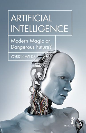 Artificial Intelligence : Modern Magic or Dangerous Future? - YORICK WILKS