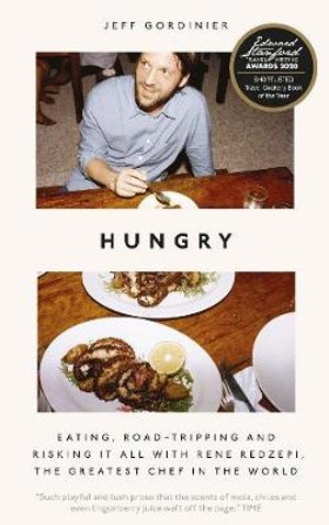 Hungry : Eating, Road-Tripping, and Risking it All with Rene Redzepi, the Greatest Chef in the World - JEFF GORDINIER