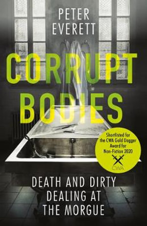 Corrupt Bodies : Death and Dirty Dealing at the Morgue - PETER,HOLLINGTON, KRIS EVERETT