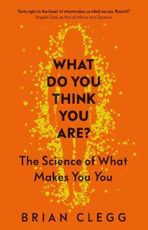 What Do You Think You Are? The Science of What Makes You You : The Science of What Makes You You - BRIAN CLEGG