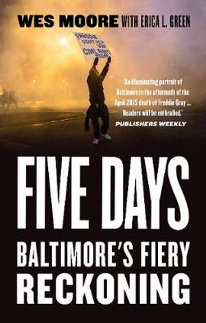 Five Days : Baltimore's Fiery Reckoning - ERICA,MOORE, WES L. GREEN