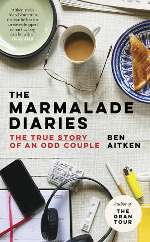 Marmalade Diaries : The True Story of an Odd Couple - BEN AITKEN