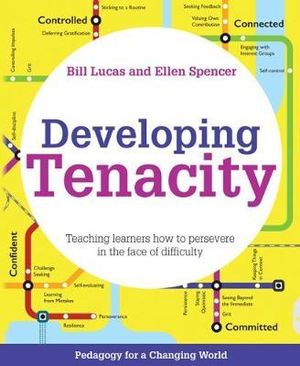 Developing Tenacity : Teaching learners how to persevere in the face of difficulty - Bill Lucas