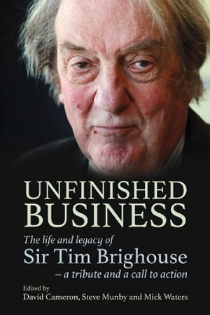 Unfinished Business : The life and legacy of Sir Tim Brighouse - a tribute and a call to action - David Cameron