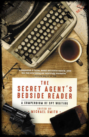 The Secret Agent's Bedside Reader : A Compendium of Spy Writing - Michael Smith