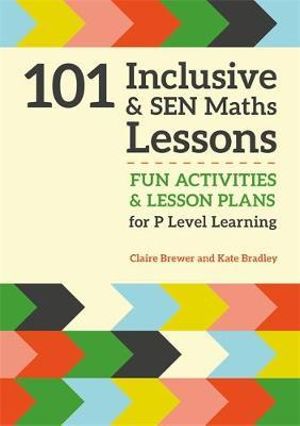 101 Inclusive and SEN Maths Lessons : Fun Activities and Lesson Plans for Children Aged 3 - 11 - Claire Brewer