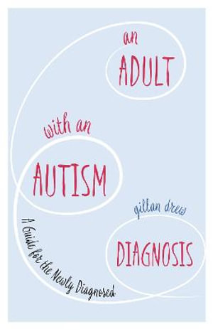 Adult with an Autism Diagnosis : A Guide for the Newly Diagnosed - Gillan Drew