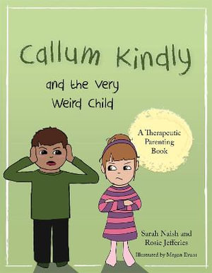 Callum Kindly and the Very Weird Child : A story about sharing your home with a new child - Sarah Naish