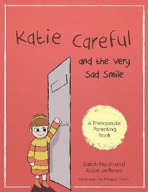 Katie Careful and the Very Sad Smile : A story about anxious and clingy behaviour - Sarah Naish