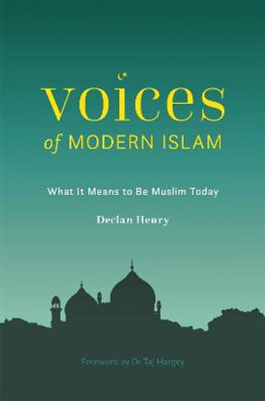 Voices of Modern Islam : What it Means to be Muslim Today - Declan Henry