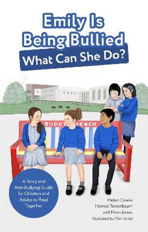 Emily Is Being Bullied, What Can She Do? : A Story and Anti-Bullying Guide for Children and Adults to Read Together - Helen Cowie